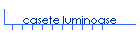 casete luminoase